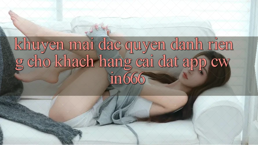 Khuyến mãi Đặc Quyền Dành Riêng Cho Khách hàng Cài đặt App Cwin666