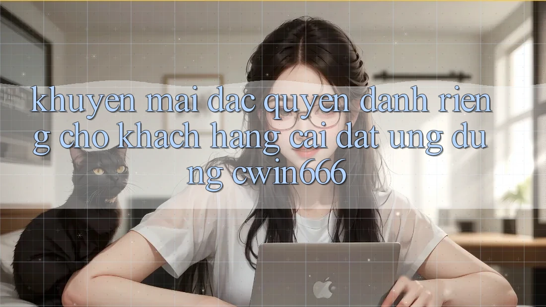 Khuyến mãi Đặc Quyền Dành Riêng Cho Khách hàng Cài đặt Ứng dụng Cwin666