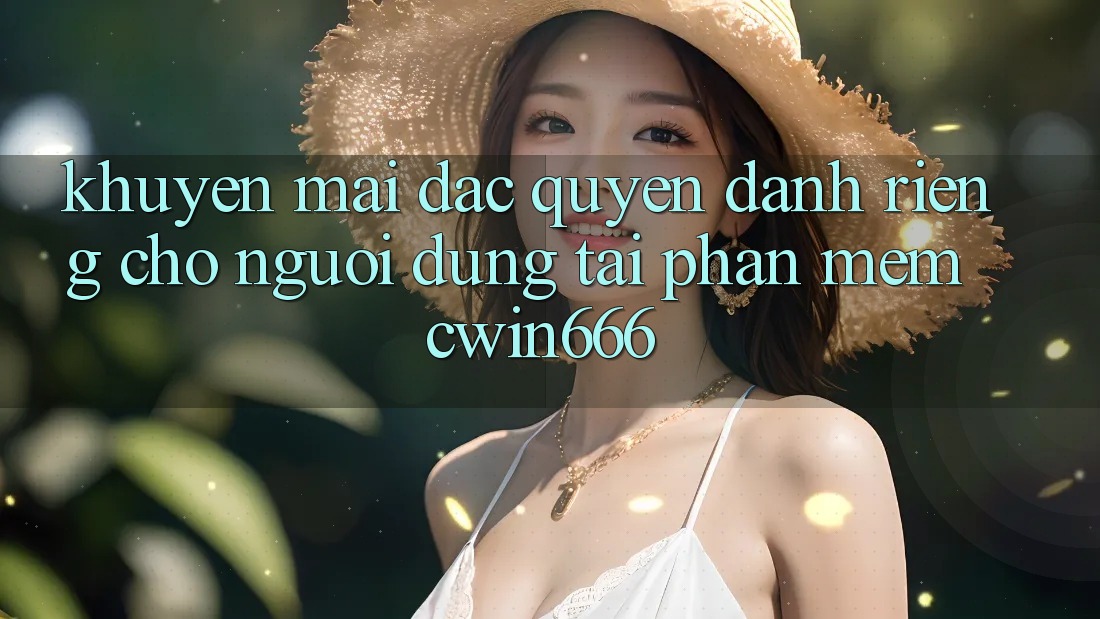 Khuyến mãi Đặc Quyền Dành Riêng Cho Người dùng Tải Phần mềm Cwin666