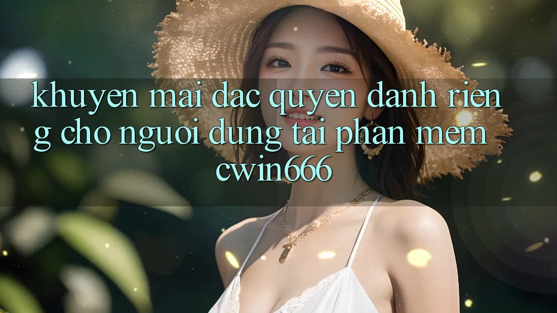 Khuyến mãi Đặc Quyền Dành Riêng Cho Người dùng Tải Phần mềm Cwin666 Khuyến mãi Đặc Quyền Dành Riêng Cho Người dùng Tải Phần mềm Cwin666