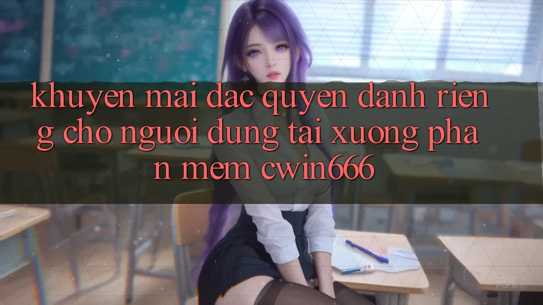 Khuyến mãi Đặc Quyền Dành Riêng Cho Người dùng Tải xuống Phần mềm Cwin666