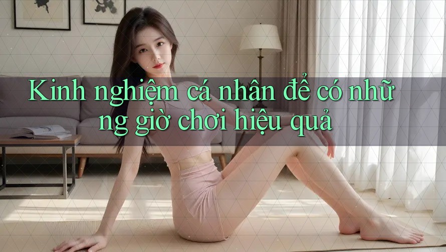 Kinh nghiệm cá nhân để có những giờ chơi hiệu quả