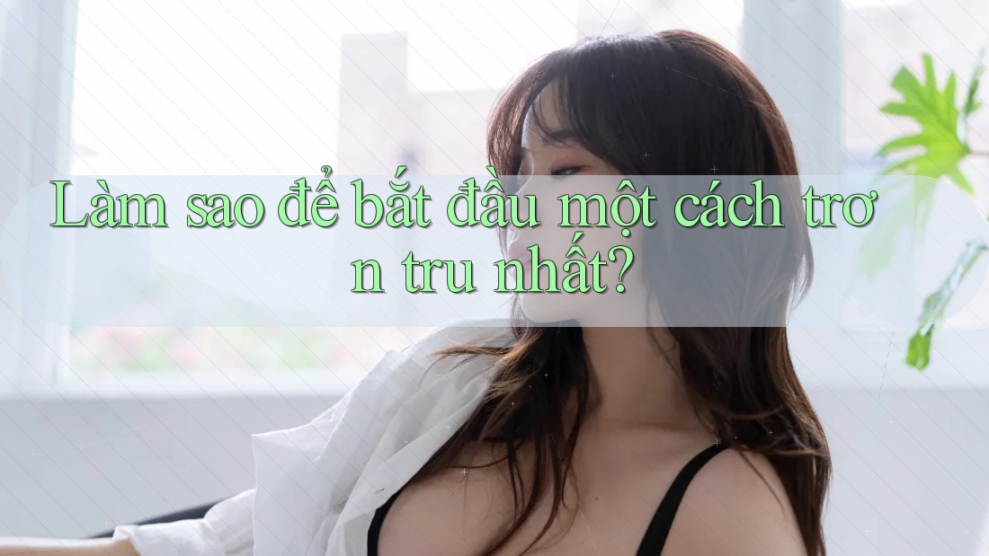 Làm sao để bắt đầu một cách trơn tru nhất?
