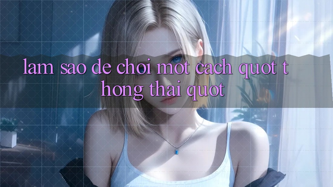 Làm Sao Để Chơi Một Cách " Thông Thái" ?