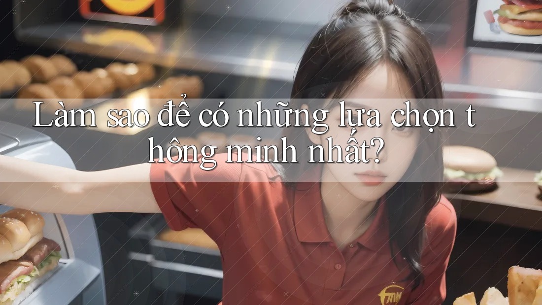 Làm sao để có những lựa chọn thông minh nhất?