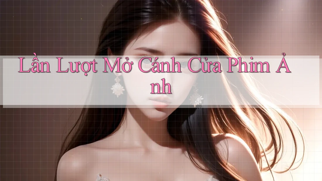 Lần Lượt Mở Cánh Cửa Phim Ảnh