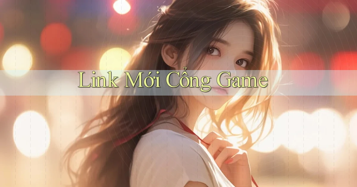 link mới Cổng game