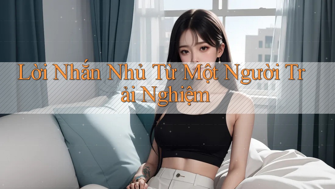 Lời Nhắn Nhủ Từ Một Người Trải Nghiệm
