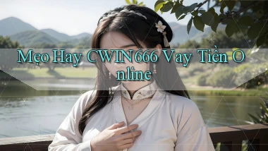 mẹo hay cwin666 vay tiền online