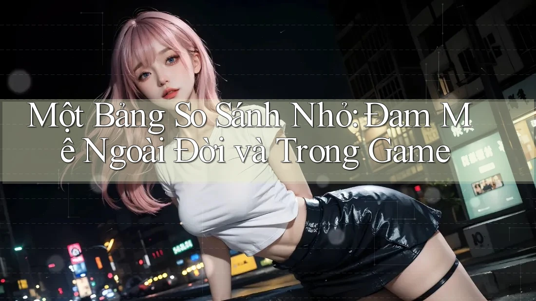 Một Bảng So Sánh Nhỏ: Đam Mê Ngoài Đời và Trong Game Một Bảng So Sánh Nhỏ: Đam Mê Ngoài Đời và Trong Game
