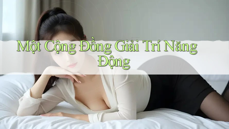 Một Cộng Đồng Giải Trí Năng Động