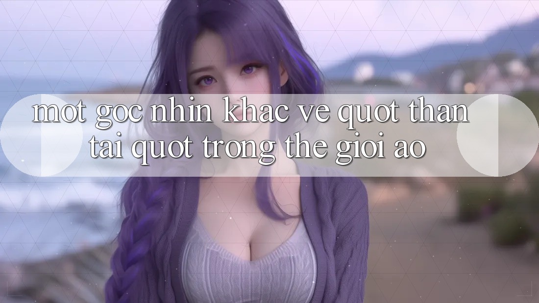Một Góc Nhìn Khác Về " Thần Tài" Trong Thế Giới Ảo