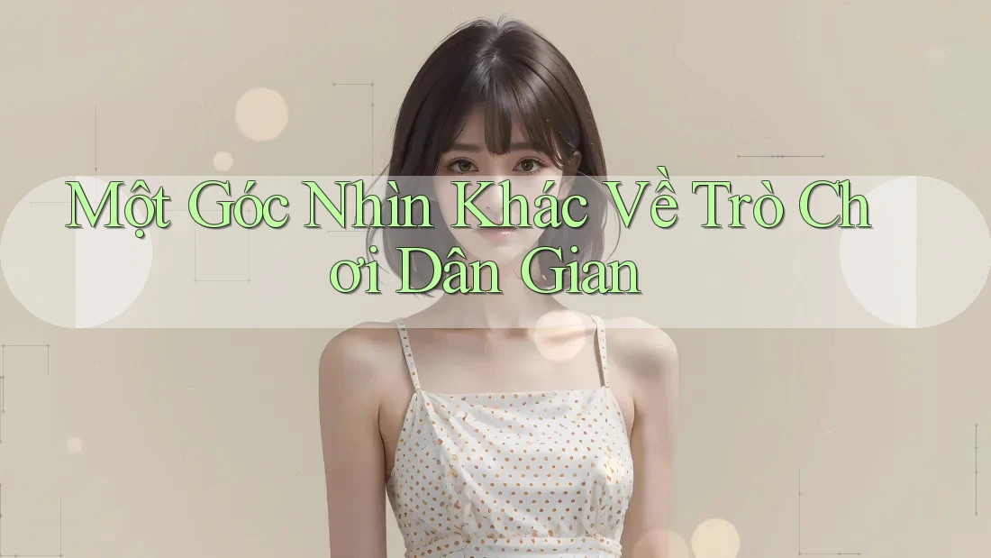 Một Góc Nhìn Khác Về Trò Chơi Dân Gian
