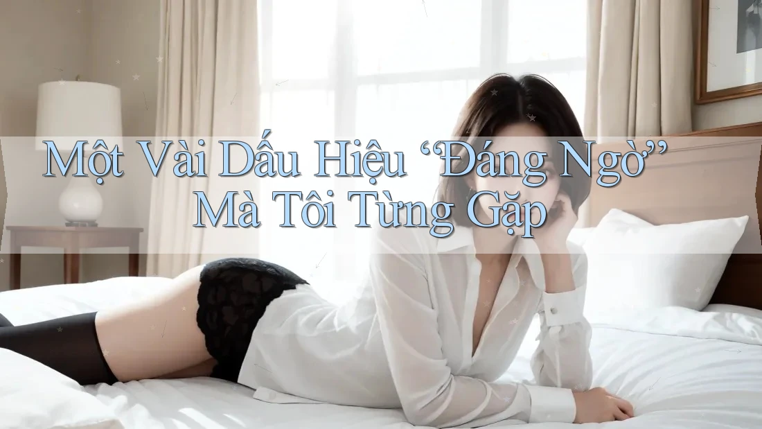 Một Vài Dấu Hiệu “Đáng Ngờ” Mà Tôi Từng Gặp