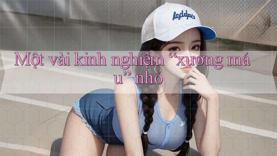 Một vài kinh nghiệm “xương máu” nhỏ Một vài kinh nghiệm “xương máu” nhỏ