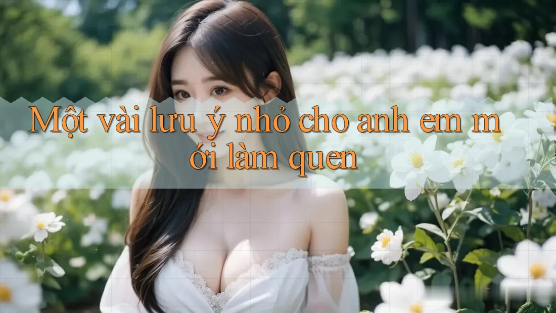 Một vài lưu ý nhỏ cho anh em mới làm quen