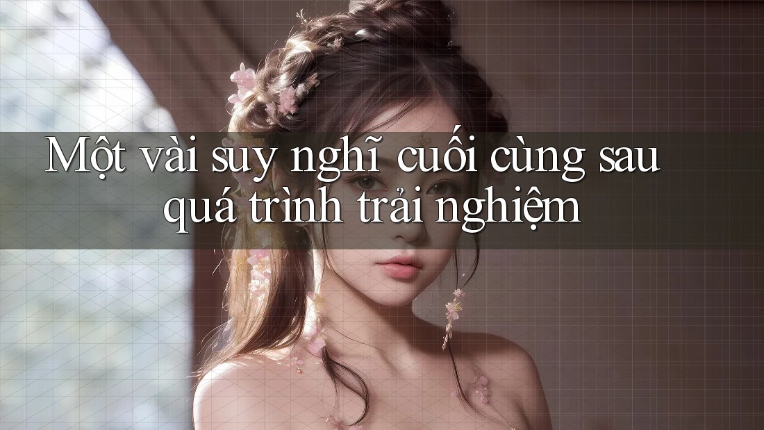Một vài suy nghĩ cuối cùng sau quá trình trải nghiệm Một vài suy nghĩ cuối cùng sau quá trình trải nghiệm