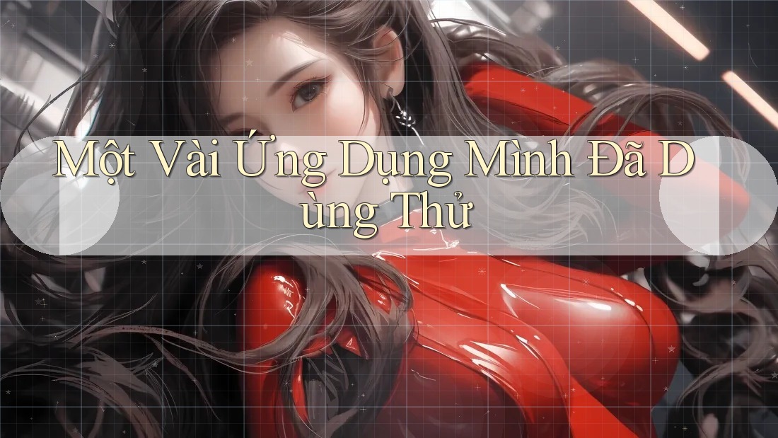 Một Vài Ứng Dụng Mình Đã Dùng Thử