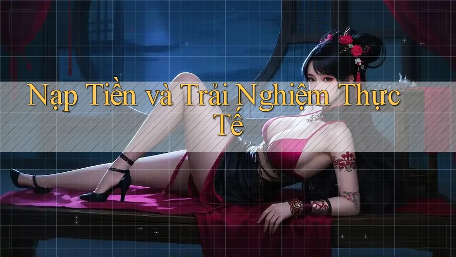 Nạp Tiền và Trải Nghiệm Thực Tế