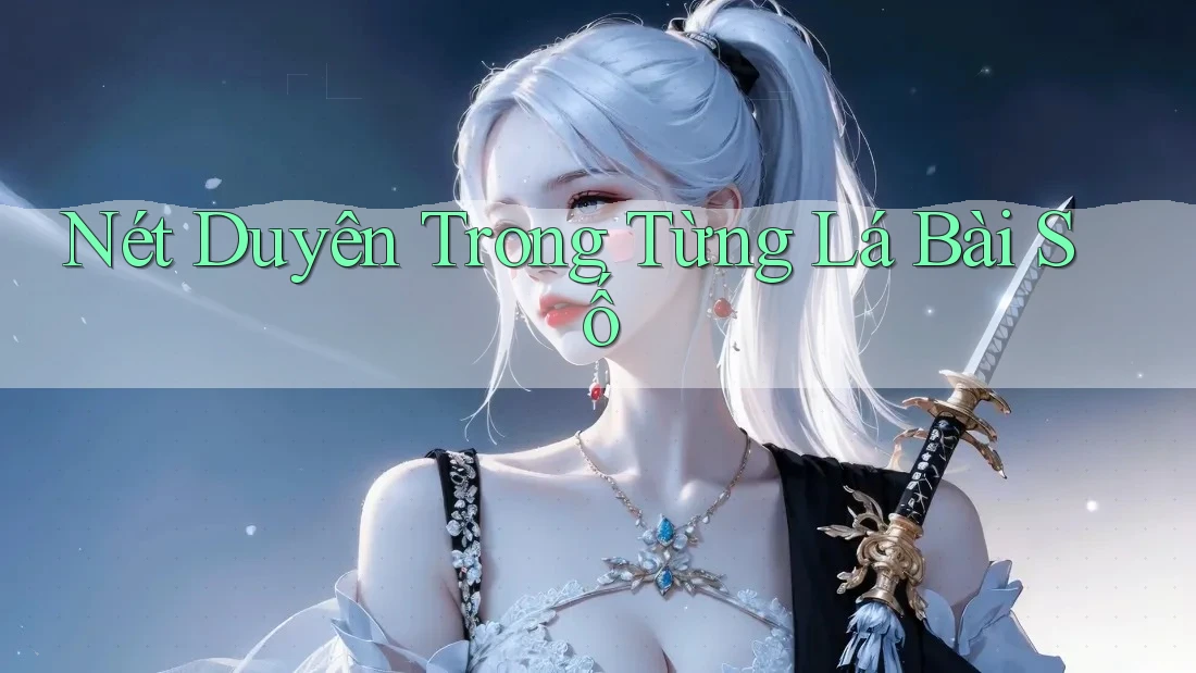 Nét Duyên Trong Từng Lá Bài Số