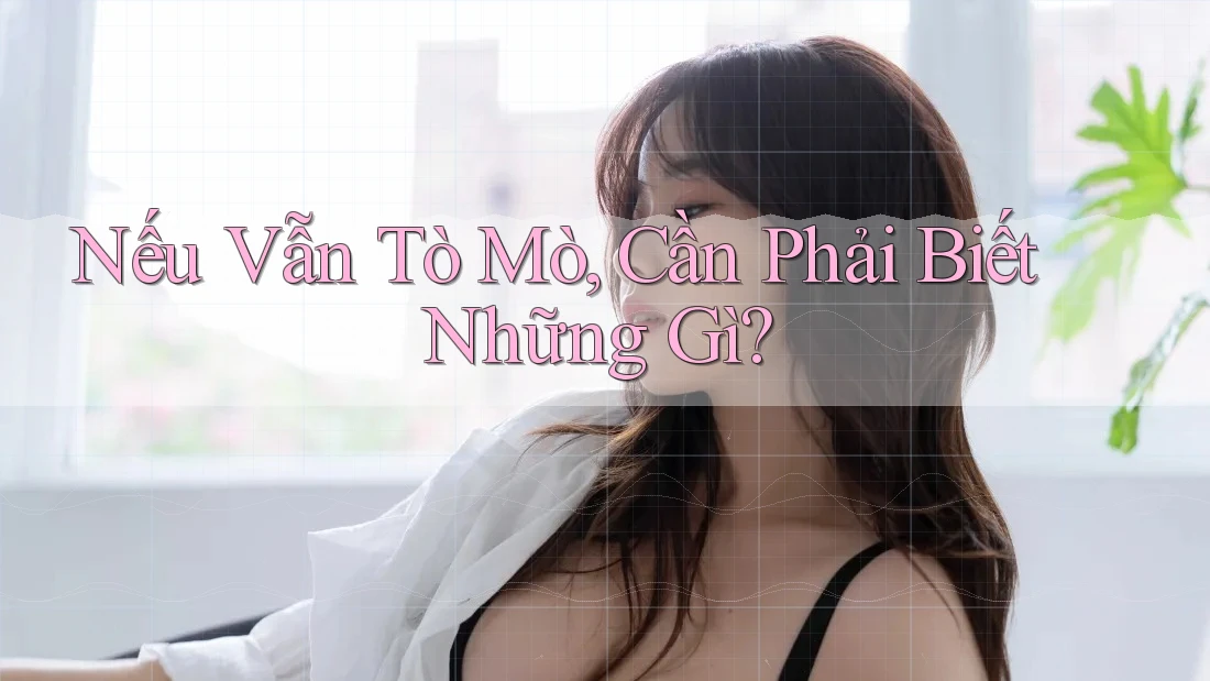 Nếu Vẫn Tò Mò, Cần Phải Biết Những Gì?