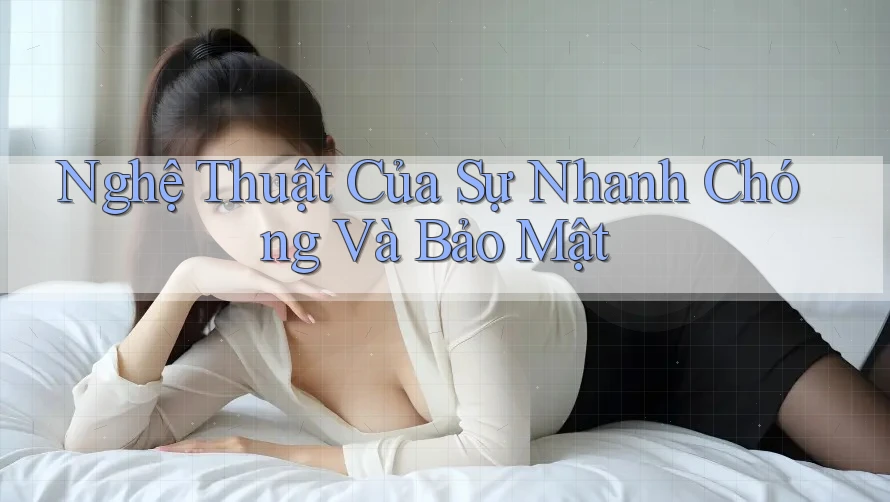 Nghệ Thuật Của Sự Nhanh Chóng Và Bảo Mật Nghệ Thuật Của Sự Nhanh Chóng Và Bảo Mật