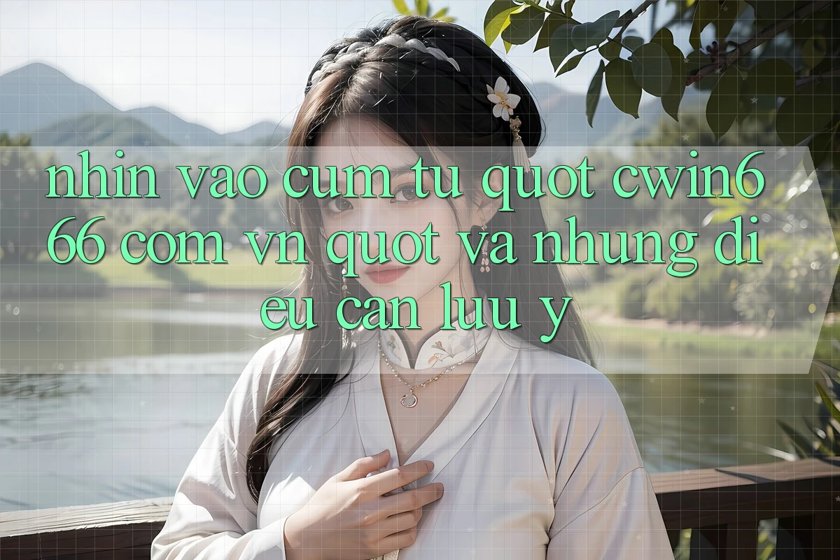 Nhìn Vào Cụm Từ " Cwin666 Com Vn" Và Những Điều Cần Lưu Ý Nhìn Vào Cụm Từ " Cwin666 Com Vn" Và Những Điều Cần Lưu Ý