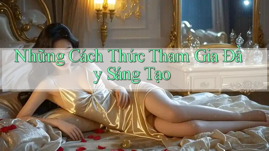 Những Cách Thức Tham Gia Đầy Sáng Tạo Những Cách Thức Tham Gia Đầy Sáng Tạo