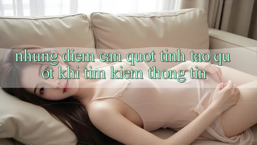 Những Điểm Cần " Tỉnh Táo" Khi Tìm Kiếm Thông Tin