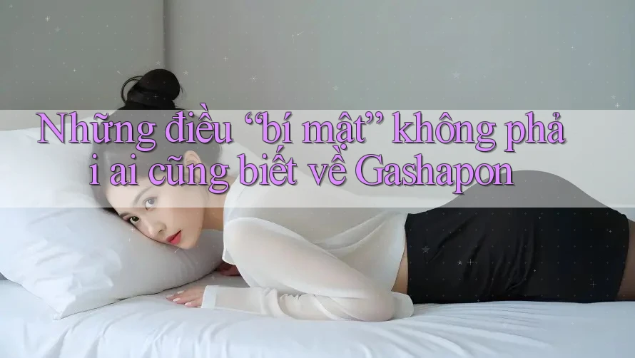 Những điều “bí mật” không phải ai cũng biết về Gashapon