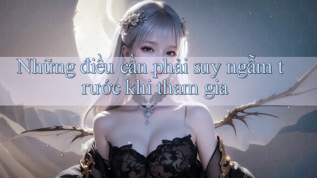 Những điều cần phải suy ngẫm trước khi tham gia