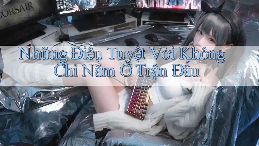 Những Điều Tuyệt Vời Không Chỉ Nằm Ở Trận Đấu Những Điều Tuyệt Vời Không Chỉ Nằm Ở Trận Đấu
