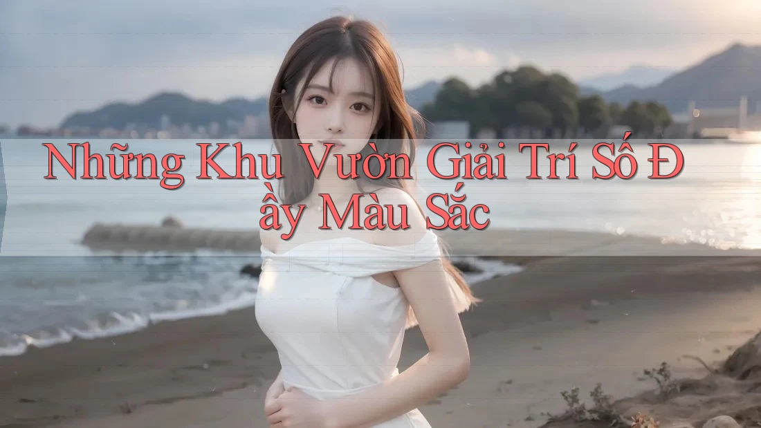 Những Khu Vườn Giải Trí Số Đầy Màu Sắc