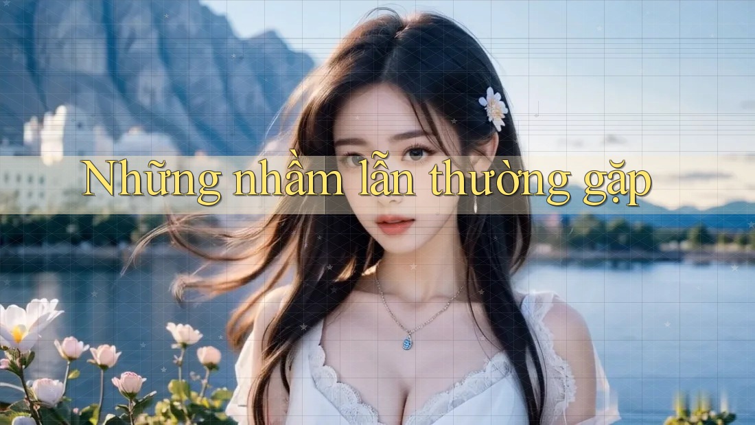 Những nhầm lẫn thường gặp