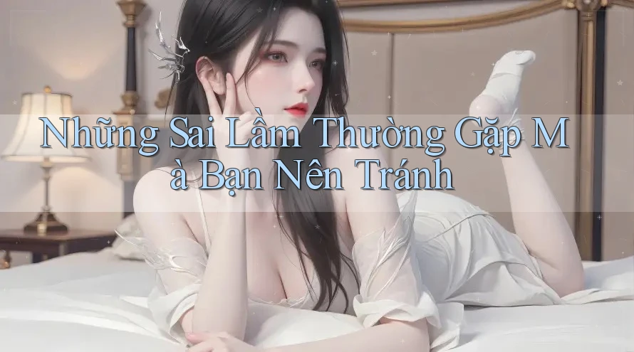 Những Sai Lầm Thường Gặp Mà Bạn Nên Tránh Những Sai Lầm Thường Gặp Mà Bạn Nên Tránh
