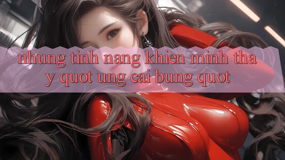 Những tính năng khiến mình thấy " ưng cái bụng"