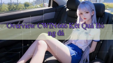 overview cwin666 kết quả bóng đá