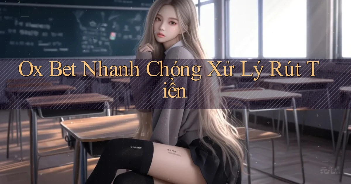 ox bet nhanh chóng xử lý rút tiền