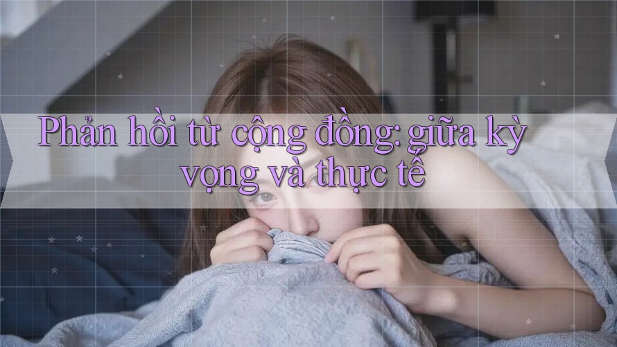 Phản hồi từ cộng đồng: giữa kỳ vọng và thực tế