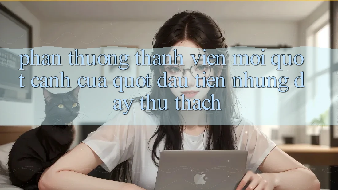 Phần Thưởng Thành Viên Mới - " Cánh Cửa" Đầu Tiên Nhưng Đầy Thử Thách