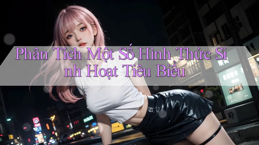 Phân Tích Một Số Hình Thức Sinh Hoạt Tiêu Biểu Phân Tích Một Số Hình Thức Sinh Hoạt Tiêu Biểu