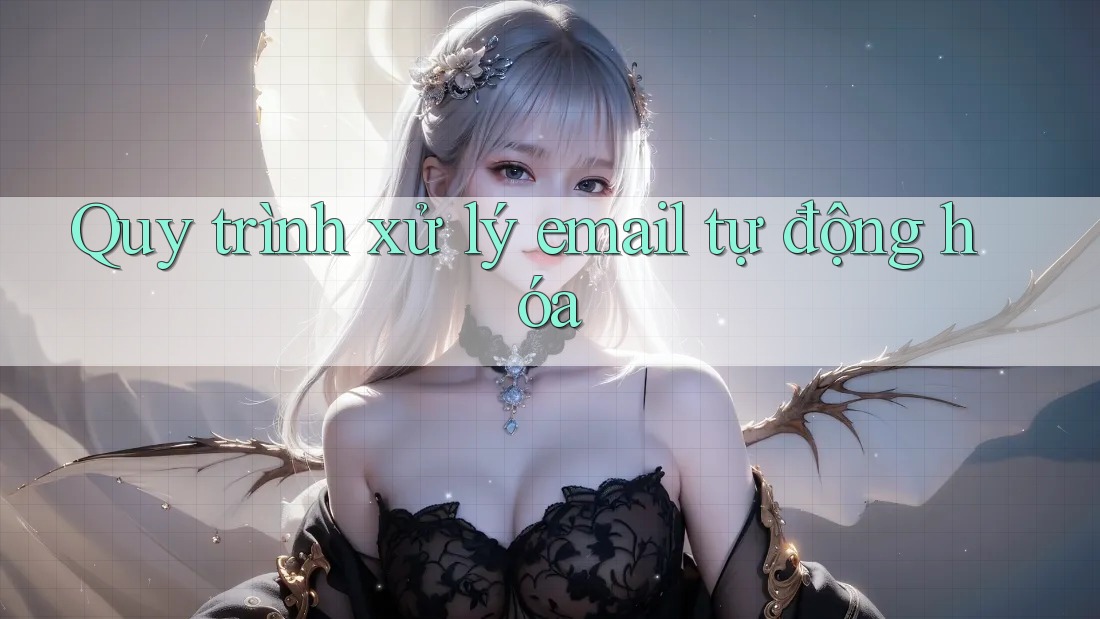 Quy trình xử lý email tự động hóa
