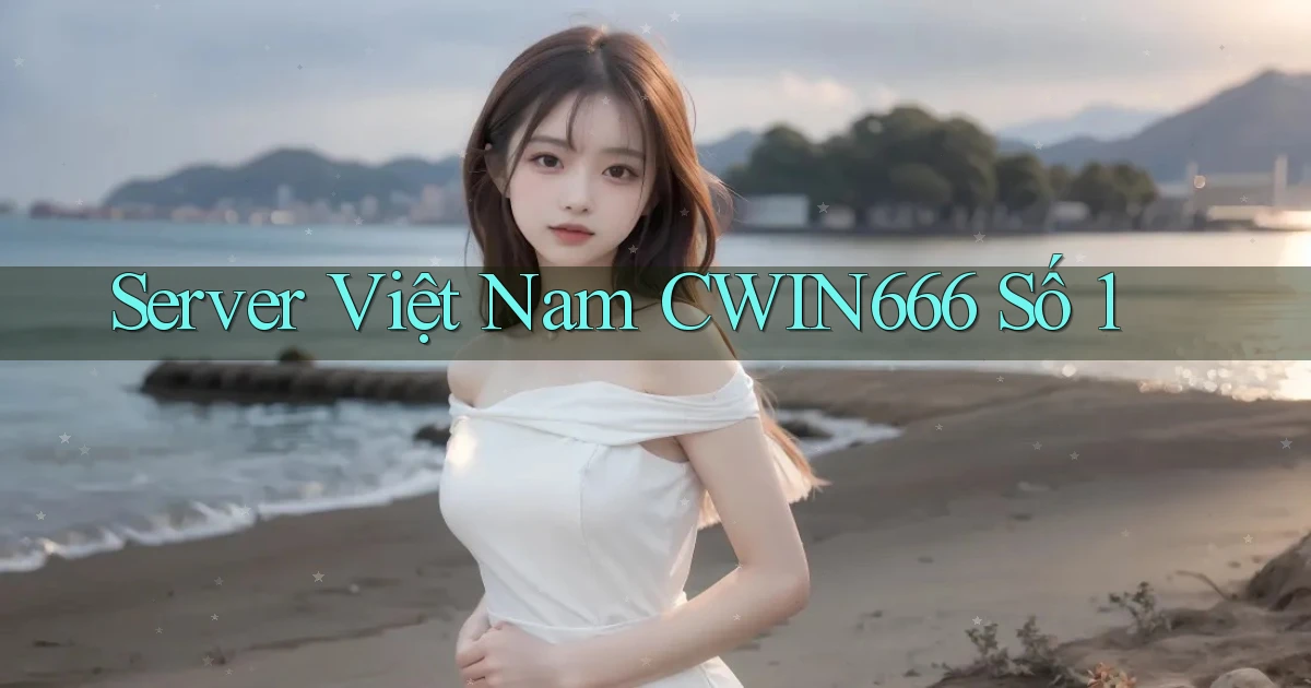 server việt nam cwin666 số 1