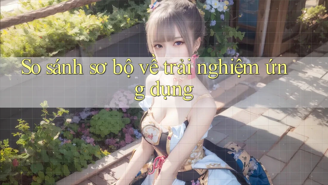 So sánh sơ bộ về trải nghiệm ứng dụng