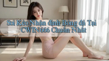 soi kèo nhận định bóng đá tại cwin666 chuẩn nhất