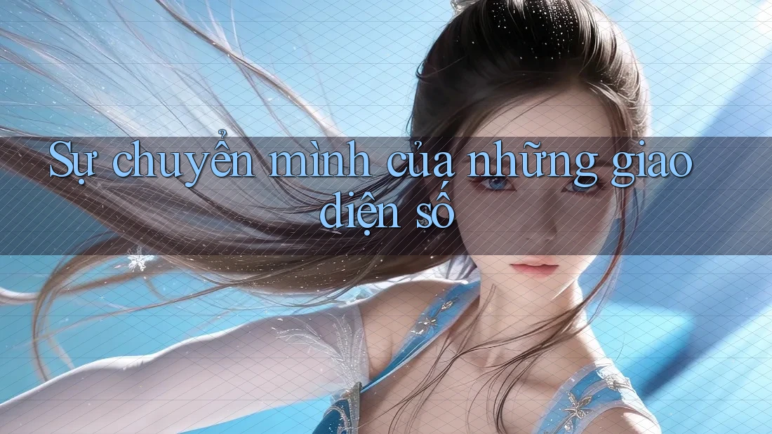 Sự chuyển mình của những giao diện số