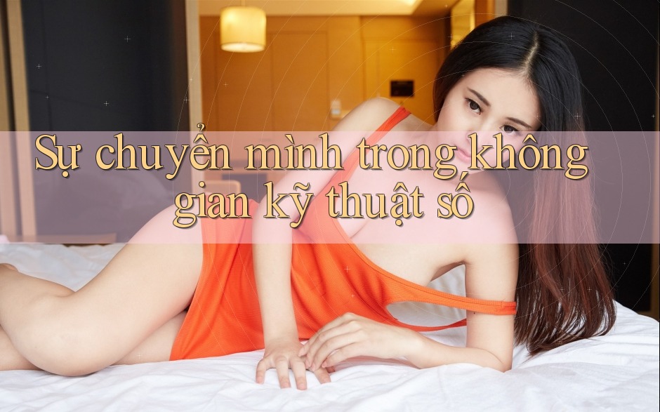 Sự chuyển mình trong không gian kỹ thuật số Sự chuyển mình trong không gian kỹ thuật số