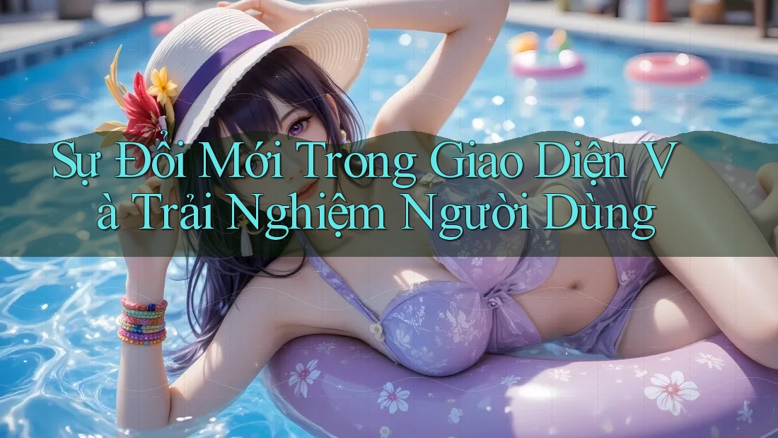 Sự Đổi Mới Trong Giao Diện Và Trải Nghiệm Người Dùng Sự Đổi Mới Trong Giao Diện Và Trải Nghiệm Người Dùng