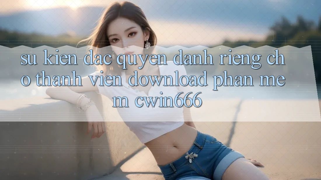Sự kiện Đặc Quyền Dành Riêng Cho Thành Viên Download Phần mềm Cwin666 Sự kiện Đặc Quyền Dành Riêng Cho Thành Viên Download Phần mềm Cwin666