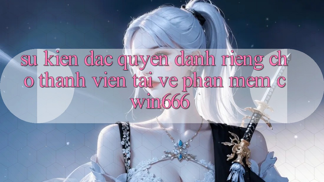 Sự kiện Đặc Quyền Dành Riêng Cho Thành Viên Tải về Phần mềm Cwin666